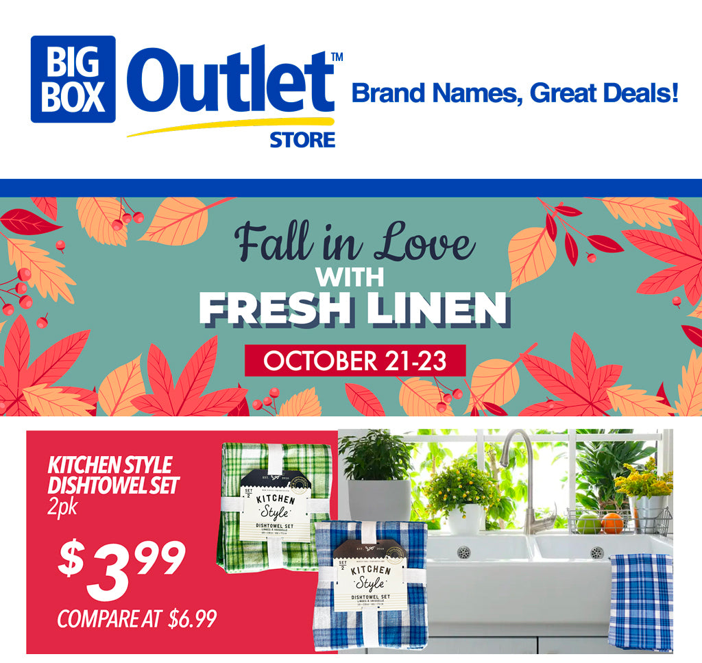 BIG BOX OUTLET STORE FALL IN LOVE WITH FRESH LINEN OCTOBER 21-23 KITCHEN STYLE DISHTOWEL SET 2PK €3.99