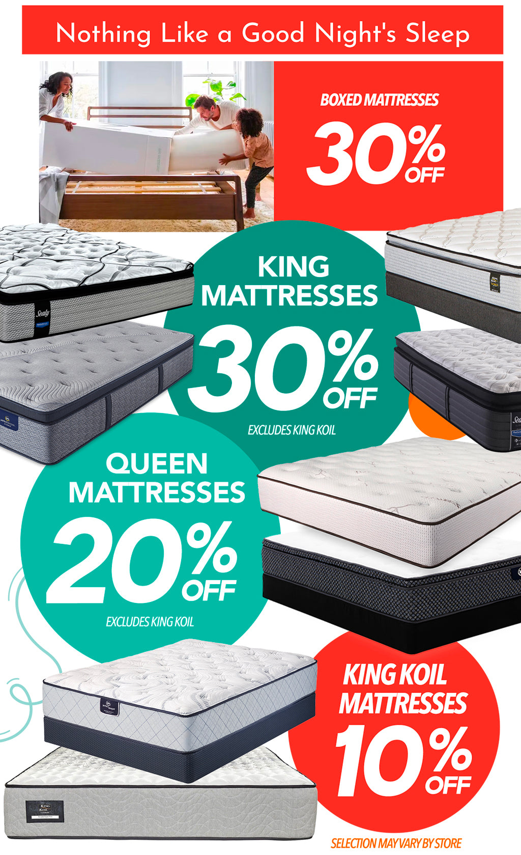 NOTHING LIKE A GOOD NIGHT' SLEEP! BOXED MATTRESSES 30%OFF, KING MATTRESSES 30%OFF, QUEEN MATTRESSES 20%OFF AND KING KOIL MATTRESSES 10%OFF